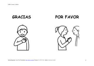 LIBRO_Normas y Hábitos
Autor pictogramas: Sergio Palao Procedencia: http://catedu.es/arasaac/ Licencia: CC (BY-NC-SA) Autora: Lola García Cucalón 5
GRACIAS POR FAVOR
 