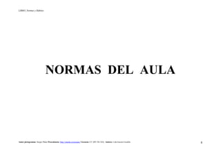 LIBRO_Normas y Hábitos
Autor pictogramas: Sergio Palao Procedencia: http://catedu.es/arasaac/ Licencia: CC (BY-NC-SA) Autora: Lola García Cucalón 8
NORMAS DEL AULA
 