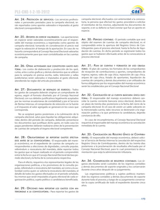 173
Art. 24.- prestAción De servicios.- Los servicios profesio-
nales o personales prestados para la campaña electoral, se-
rán reportados como aportes valorados e imputados al gasto
electoral correspondiente.
Art. 25.- Aportes en especie vAlorADos.- Las aportaciones
en especie serán valoradas económicamente por el respon-
sable del manejo económico, y registradas como aportes de
campaña electoral, tomando en consideración el precio real
según la valoración al tiempo de la aportación. En caso de no
hacerlo corresponderá al Consejo Nacional Electoral valorarlas
económicamente para que sean contabilizadas en las cuentas
de campaña.
Art. 26.- otrAs ActiviDADes que constituyen gAsto elec-
torAl.- Los costos de elaboración y producción de los spot,
cuñas, artes o artes graficas y demás elementos que se utilicen
para la campaña en prensa escrita, radio, televisión y vallas
publicitarias serán valorados e imputados al gasto electoral,
atendiendo las reglas del artículo precedente.
Art. 27.- Documentos De respAlDo De egresos.- Todos
los gastos de campaña deberán originar un comprobante de
egreso, según el formato diseñado por el Consejo Nacional
Electoral, con sus debidos justificativos legalmente aceptados
por las normas ecuatorianas de contabilidad y por el Servicio
de Rentas Internas; el comprobante de retención en la fuente
y el impuesto al valor agregado se generará en los casos que
corresponda.
No se aceptará gastos posteriores a la culminación de la
campaña electoral, salvo para liquidar las obligaciones adqui-
ridas dentro del periodo de campaña, debiendo presentarse
los documentos que justifique dicho gasto, en todo caso los
pagos pendientes deberán realizarse antes de la presentación
de cuentas de campaña al órgano electoral competente.
Art. 28.- obligAtorieDAD De reportAr gAstos efectuA-
Dos Antes De lA convocAtoriA.- El responsable del mane-
jo económico, en el expediente de cuentas de campaña co-
rrespondientes a elecciones de dignidades, consulta popular,
referéndum o revocatoria del mandato, debe reportar todos
los gastos que se hayan realizado en el periodo comprendido
entre la fecha en que el Consejo Nacional Electoral declara pe-
ríodo electoral y la fecha de la convocatoria respectiva.
Para el efecto, requerirá a los representantes legales de las
organizaciones políticas, a los promotores de la consulta po-
pular, referéndum o revocatoria del mandato, así como a la au-
toridad contra quien se solicita la revocatoria del mandato, el
detalle de todos los gastos efectuados en el periodo señalado,
los mismos que serán imputados al gasto electoral de cada or-
ganización política, sujeto político o candidatura beneficiada.
Art. 29.- opciones pArA reportAr los gAstos con An-
terioriDAD A lA convocAtoriA.- Para reportar los gastos de
campaña electoral, efectuados con anterioridad a la convoca-
toria, la persona que efectuó los gastos procederá a solicitar
el reembolso de los mismos, adjuntando los documentos de
soporte, o en su defecto se hará constar que fue un aporte en
especie.
Art. 30.- perioDo contAble.- El período contable que será
objeto del examen de cuentas de campaña electoral, es el
comprendido entre la apertura del Registro Único de Con-
tribuyentes para el proceso electoral, hasta la fecha de liqui-
dación de cuentas. En dicho período se registrarán todos los
gastos que se hubieren efectuado antes de la convocatoria al
proceso electoral.
Art. 31.- plAn De cuentAs y formAtos De uso obligA-
torio.- El plan de cuentas, los formatos de los comprobantes
de recepción de contribuciones y aportes, comprobantes de
ingreso, egreso, vales de caja chica, reposición de caja chica,
arqueo de caja chica, listado de aportantes, liquidación de
cuentas de campaña y demás documentos a ser utilizados de
forma obligatoria por los responsables del manejo económico
serán los establecidos por el Consejo Nacional Electoral
Art. 32.- cAncelAción De lA cuentA bAncAriA ÚnicA elec-
torAl.- El responsable del manejo económico deberá can-
celar la cuenta corriente bancaria única electoral, dentro de
un plazo de treinta días posteriores a la fecha del cierre de la
campaña electoral. En el caso de existir un saldo sobrante en
la mencionada cuenta, tales recursos se destinarán a la orga-
nización política a la que pertenece la candidatura, dejando
constancia de ello.
En caso de incumplimiento, el Consejo Nacional Electoral
requerirá al responsable del manejo económico la cancelación
inmediata de la cuenta.
Art. 33.- cAncelAción Del registro Único De contribu-
yentes.- El responsable del manejo económico, deberá solici-
tar al Servicio de Rentas Internas la cancelación del respectivo
Registro Único de Contribuyentes, dentro de los treinta días
posteriores a la proclamación de resultados efectuada por el
Consejo Nacional Electoral, para lo cual presentará la docu-
mentación que exija la administración tributaria.
Art. 34.- conservAción De registros contAbles.- Los ór-
ganos electorales serán custodios de los registros contables
y demás documentos de soporte originales y los conservarán
durante cinco años después de su juzgamiento.
Las organizaciones políticas y sujetos políticos manten-
drán los registros contables y demás documentos de soporte
durante todo el proceso, y luego de su juzgamiento conserva-
rán la copia certificada de todo el expediente durante cinco
años.
PLE-CNE-1-2-10-2012
 
