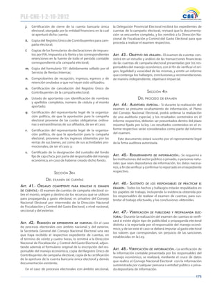175
j. Certificación de cierre de la cuenta bancaria única
electoral, otorgada por la entidad financiera en la cual
se aperturó dicha cuenta;
k. Copia del Registro Único de Contribuyentes para cam-
paña electoral;
l. Copias de los formularios de declaraciones de impues-
tos por IVA, Impuesto a la Renta y las correspondientes
retenciones en la fuente de todo el período contable
correspondiente a la campaña electoral;
m. Copia del formulario 101 debidamente sellado por el
Servicio de Rentas Internas;
n. Comprobantes de recepción, ingresos, egresos y de
retención anulados o que no hayan sido utilizados;
o. Certificación de cancelación del Registro Único de
Contribuyentes de la campaña electoral;
p. Listado de aportantes con identificación de nombres
y apellidos completos, número de cédula y el monto
aportado;
q. Certificación del representante legal de la organiza-
ción política, de que la aportación para la campaña
electoral proviene de las cuotas obligatorias ordina-
rias o extraordinarias de sus afiliados, de ser el caso;
r. Certificación del representante legal de la organiza-
ción política, de que la aportación para la campaña
electoral, proviene de los ingresos obtenidos por las
rentas de sus bienes, así como de sus actividades pro-
mocionales, de ser el caso; y,
s. Certificado de la designación del custodio del fondo
fijo de caja chica, por parte del responsable del manejo
económico, en caso de haberse creado dicho fondo.
seCCión 3ra
del examen de Cuentas
Art. 41.- órgAno competente pArA reAlizAr el exAmen
De cuentAs.- El examen de cuentas de campaña electoral so-
bre el monto, origen y destino de los recursos que se utilicen
para propaganda y gasto electoral, es privativo del Consejo
Nacional Electoral por intermedio de la Dirección Nacional
de Fiscalización y Control del Gasto Electoral, a nivel nacional,
seccional y del exterior.
Art. 42.- remisión De expeDientes De cuentAs.- En el caso
de procesos electorales con ámbito nacional y del exterior,
la Secretaría General del Consejo Nacional Electoral una vez
que haya recibido el respectivo expediente de cuentas, en
el término de veinte y cuatro horas, lo remitirá a la Dirección
Nacional de Fiscalización y Control del Gasto Electoral, adjun-
tando además el formulario original de la inscripción del res-
ponsable del manejo económico, copia del Registro Único de
Contribuyentes de campaña electoral, copia de la certificación
de la apertura de la cuenta bancaria única electoral y demás
documentación existente.
En el caso de procesos electorales con ámbito seccional,
la Delegación Provincial Electoral recibirá los expedientes de
cuentas de la campaña electoral, revisará que la documenta-
ción se encuentre completa, y los remitirá a la Dirección Na-
cional de Fiscalización y Control del Gasto Electoral para que
proceda a realizar el examen respectivo.
Art. 43.- objetivo Del exAmen.- El examen de cuentas con-
sistirá en un estudio y análisis de las transacciones financieras
de las cuentas de campaña electoral presentadas por los res-
ponsables del manejo económico, con el fin de verificar el ori-
gen, legalidad y veracidad de las mismas, y emitir un informe
que contenga los hallazgos, conclusiones y recomendaciones
de manera independiente, objetiva e imparcial.
seCCión 4ta
del proCeso de examen
Art. 44.- AuDitoríA especiAl.- Si durante la realización del
examen se presume ocultamiento de información, el Pleno
del Consejo Nacional Electoral, podrá ordenar la realización
de una auditoría especial, y los resultados contenidos en el
informe respectivo, deberán ser presentados dentro del plazo
máximo fijado por la ley. Los resultados contenidos en el in-
forme respectivo serán considerados como parte del informe
del examen.
Este documento estará suscrito por el representante legal
de la firma auditora autorizada.
Art. 45.- requerimiento De informAción.- Se requerirá a
las instituciones del sector público o privado, o personas natu-
rales que sean depositarios de información, los datos necesa-
rios, a fin de verificar y confirmar lo reportado en el expediente
respectivo.
Art. 46.- sustento De los responsAbles De prActicAr el
exAmen.- Todos los hechos y hallazgos estarán respaldados en
los papeles de trabajo, incluyendo la evidencia obtenida por
los responsables de realizar el examen de cuentas, para sus-
tentar el trabajo efectuado, y las conclusiones obtenidas.
Art. 47.- verificAción De publiciDAD y propAgAnDA elec-
torAl.- Durante la realización del examen de cuentas se verifi-
cará si existe algún tipo de publicidad o propaganda electoral
distinta a la reportada por el responsable del manejo econó-
mico, y de ser este el caso se deberá imputar al gasto electoral
los valores que correspondan, sin perjuicio de las sanciones
establecidas en la Ley.
Art. 48.- verificAción De informAción.- La verificación de
la información contable presentada por los responsables del
manejo económico, se realizará, mediante el cruce de datos
que realice el Consejo Nacional Electoral con la información
suministrada por cualquier persona o entidad pública o priva-
da depositaria de información.
PLE-CNE-1-2-10-2012
 