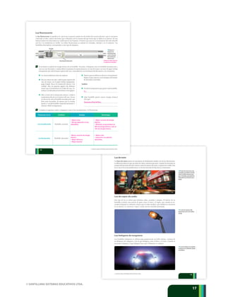 © SANTILLANA SISTEMAS EDUCATIVOS LTDA.
1717
Luzdeneón
Las luces de neón poseen un mecanismo de iluminación similar a los de luz fluorescente.
La diferencia radica en que sus tubos de vidrio contienen gas neón. Cuando los electrones se
escapan del electrodo del tubo chocan contra los átomos de neón y se genera luz visible. Esta
luz se usa en los avisos publicitarios y en las decoraciones de discotecas y restaurantes.
t Elcolordelaluzdeneónesrojo-
anaranjado;paraproducirlosdemás
coloresseutilizanmezclasdeotros
gases.Porejemplo,paraproducirluz
verdeutilizanunamezcladeneóny
kriptón.
t Las luces de vapor de sodio
proporcionan luz de color amarillo–
naranja.
t Las luces halógenas de tungsteno
se utilizan en los automóviles porque
son brillantes.
Luz de vapor de sodio
Este tipo de luz se utiliza para iluminar calles, avenidas y parques. El interior de su
bombillo contiene una mezcla de gases como el neón y el argón, que cuando se en-
ciende la lámpara se calientan y hacen que el sodio metálico, que también se encuentra
en su interior, se convierta a vapor y emita una luz amarilla-anaranjada.
Luz halógena de tungsteno
Los bombillos halógenos se utilizan para proporcionar un brillo intenso. Constan de
un filamento de tungsteno y de un gas halógeno como el flúor o el cloro. Cuando se
enciende la lámpara, el gas halógeno hace que el filamento se caliente.
15
© SANTILLANA SISTEMAS EDUCATIVOS LTDA.
Luz fluorescente
La luz fluorescente es aquella en la que la luz se genera cuando los electrodos del circuito eléctrico, que se encuentra
conectado al tubo, emiten electrones que colisionan con los átomos del gas inerte que se halla en su interior: de esta
manera emiten luz ultravioleta no visible para el ojo humano; el fósforo que está en el revestimiento del tubo absorbe
esta luz y la transforma en visible. Los tubos fluorescentes se utilizan en viviendas, oficinas y en el comercio. Los
bombillos ahorradores corresponden a este tipo de lámparas.
5 Te invitamos a explorar la energía térmica de un bombillo. Necesitas: 2 lámparas, una con bombillo incandescente y
otra con uno ahorrador, y ambas deben suministrar la misma potencia; un vaso de icopor, un trozo de papel celofán
transparente que cubra la parte superior del vaso, cinta adhesiva, un termómetro de laboratorio y un cronómetro.
t Observa el
interior de un
tubo fluorescente.
¿Cuál es la función
del revestimiento
fosforescente?
Lee el procedimiento antes de empezar.
Hazuncolectordecalor:cubrelapartesuperiordel
vaso de icopor con el papel celofán transparente,
pega el papel. Esta es la ventana del colector. Con
cuidado, abre un pequeño agujero (de diámetro
menor que el termómetro) en el lado del vaso. In-
troducecondelicadezaeltermómetroenelagujero.
Mira a través de la ventana del colector y mide la
temperatura del aire en el interior del vaso. Acerca
elcolectordecaloralbombilloincandescente,que
debe estar encendido, de manera que la ventana
quedea1cmdelbombillo;mantenloasídurante2
minutos. Mide la temperatura.
6 Completa el siguiente cuadro comparativo entre la luz incandescente y la fluorescente.
Producción de luz Artefacto Ventajas Desventajas
Luz incandescente Bombillo corriente
Luz fluorescente Bombillo ahorrador
Esperaaqueseenfríenelcolectoryeltermómetro.
Repite el paso anterior con la lámpara del bombi-
llo ahorrador encendido.
Análisis
Escribe la temperatura que generó cada bombillo.
¿Qué bombillo generó menor energía térmica?
¿Por qué?
Tubo
Electrodo
Revestimiento fosforescente
Gas inerte
(argón)
14
© SANTILLANA SISTEMAS EDUCATIVOS LTDA.
Producir luz visible a partir de
la incidencia de ultravioleta
R.L.
Respuestaalfinaldellibro.
• Menor costo
• No hay exposición a la luz
ultravioleta.
• Mayor consumo de energía
eléctrica
• Eficiencia, ya que produce un
90% de energía térmica y solo un
10% de energía lumínica
•Menor consumo de energía
eléctrica
• Mayor eficiencia
• Mayor duración
• Mayor costo
• Exposición a la radiación
ultravioleta
 