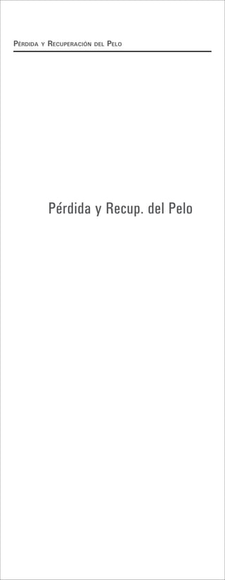 Pérdida   y   recuPeración   del   Pelo




              Pérdida y Recup. del Pelo
 