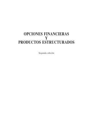 OPCIONES FINANCIERAS
Y
PRODUCTOS ESTRUCTURADOS
Segunda edición
 