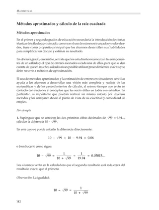 MATEMÁTICAS



              Midiendo alturas y distancias la rampa anterior puede utilizarse para multiplicar
              cualquier número por 0.3.

              Ahora, si prolongamos hacia la izquierda tanto la recta horizontal como la rampa,
              veremos que sobre los puntos –1, –2, –3,... en estos casos las alturas correspondientes
              serán negativas, pero también se obtienen multiplicando 0.3 por –1, –2, –3,... ¡La
              rampa también sirve para multiplicar números negativos por 0.3!

                                                                                                    y




                                                                                              0.3
                                     –3                  –2                   –1
                                                                                                                   1                 x
                                                                        (–1) × 0.3 = – 0.3

                                                         (–2) × 0.3 = – 0.6

                                    (–3) × 0.3 = – 0.9




              En forma similar se pueden construir rampas que sirvan para multiplicar por
              números negativos, por ejemplo, para multiplicar por – 0.5. El procedimiento es el
              mismo que antes: primero se dibuja una recta numérica horizontal y sobre el 1 se
              considera una altura de – 0.5, luego se traza la recta que une el 0 con el extremo de
              dicha altura.



              (–3) × (–0.5) = 1.5                                                       1.5


                               (–2) × (–0.5) = 1                                        1


                                                 (–1) × (–0.5) = 0.5
                                                                                        0.5

                                                                                                    1                2               3
                               –3                 –2               –1
                                                                                                        1 × (–0.5) = –0.5
                                                                              – 0.5

                                                                                   –1                                  2 × (– 0.5) = –1



                                                                               –1.5                                                    3 × (– 0.5) = –1.5




              110



M/SEC/P-090-120.PM6.5 copy                110                                                                            6/20/01, 12:27 PM
 