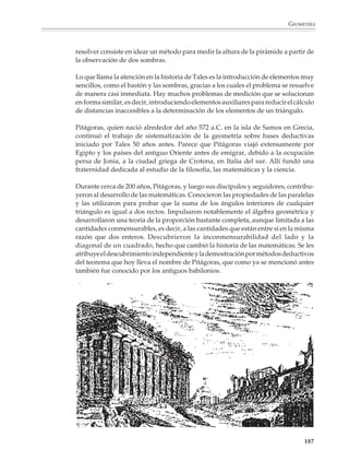 GEOMETRÍA




                                                                             Toma I tres veces, añade 1/3 y 1/5 de I; tendrás I si reduces I. ¿Qué cantidad es ésta?




                      izquierda. Los caracteres se han reproducido en negro (en el papiro original están en rojo y negro). En el centro de
                      la página hay escritura jeroglífica, que también se lee de derecha a izquierda. Bajo cada línea de jeroglífico se lee una
                      traducción fonética. Los números son arábigos, pero siguen la notación egipcia. Cada línea de jeroglífico y su
                      equivalencia en español están numeradas con respecto a su propia línea hierática. En la parte inferior de la página
                      la fonética y la traducción numérica han sido invertidas para que puedan leerse de izquierda a derecha. Bajo cada
                      expresión fonética está su traducción española. Un punto sobre un número indica que es una fracción con numerador
                      unidad. Dos puntos sobre un 3 representan 2/3, la única fracción egipcia con numerador mayor que 1. Si el lector
                      desea conseguir la solución completa, debe tener presente que el realizador del papiro cometió varias erratas, que han
                      prevalecido en las traducciones.



                                                                                                                                                                                               185



M/SEC/P-179-270.PM7       185                                                                                                                                          3/31/04, 3:48 PM
 