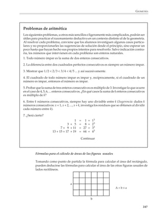 GEOMETRÍA



                        También es importante no demostrar teoremas o resultados aislados, sino propo-
                        ner actividades que permitan a los alumnos utilizar el razonamiento deductivo
                        para establecer cadenas de teoremas, al principio pequeñas y extraídas de una
                        misma situación, después un poco más largas y que vinculen situaciones diferen-
                        tes. Los alumnos deberán aprender en forma paulatina a distinguir lo que se ha
                        probado de aquello que se ha aceptado sin demostración y a redactar sus demos-
                        traciones.

                        En resumen, resolver un problema de geometría o hacer una demostración pasa
                        por varias fases:

                        a) La comprensión del problema

                        Se trata de distinguir los datos de las conclusiones, de transcribir en figuras el
                        problema. No debe confundirse con la comprensión del enunciado, pues muchas
                        veces un problema sólo se comprende después de haber examinado varios casos
                        particulares.

                        b) La fase de investigación y búsqueda de la solución

                        Se trata de organizar el examen de casos particulares con el fin de producir las
                        primeras conjeturas y buscar los contraejemplos que eventualmente puedan
                        refutarlas; de reconocer las figuras clave e introducir los trazos auxiliares que
                        permitirán reducir una situación nueva a situaciones conocidas de antemano, o
                        que servirán para apoyar nuestras argumentaciones.

                        c) La redacción de la solución

                        Se trata de presentar de manera matemáticamente correcta los resultados obtenidos
                        durante la fase de investigación y búsqueda, distinguiendo con cuidado los resulta-
                        dos que se prueban de aquellos que se tomaron como ciertos o que ya habían sido
                        probados antes.

                        Cada una de las fases anteriores requiere de técnicas de trabajo diferentes por parte
                        de los alumnos y de una larga preparación pedagógica, a la cual el profesor deberá
                        dedicar sus esfuerzos mucho antes de enfrentarlos con una demostración. Como se
                        dijo en páginas anteriores, desde el principio del estudio de la geometría deberán
                        proponerse actividades para que los alumnos exploren y se acostumbren a las
                        propiedades clave de las figuras y configuraciones geométricas y las utilicen para
                        resolver problemas. Por otro lado, también es necesario que haya actividades que les
                        permitan y ayuden a organizar y expresar su pensamiento por escrito. Deberá
                        tenerse en cuenta que, sin la fase de redacción, la actividad de resolver problemas
                        queda incompleta y sus beneficios son limitados.*


                        * Adaptado de IREM, Mathematiques 3e, Estrasburgo, Francia, ISTRA.


                                                                                                                      245



M/SEC/P-179-270.PM6.5       245                                                              6/20/01, 11:14 AM
 