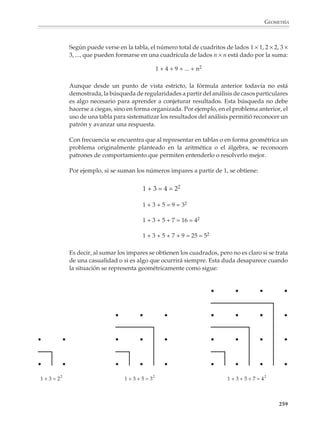 GEOMETRÍA



                        Sumando 1) y 2):

                                                                a2 + b2 = c (x + y) = c2




                                                                                {
                                                                               c

                        Y por tanto:

                                                                       c = a2 + b2

                        Otros temas de geometría que podrán servir al profesor para iniciar a sus alumnos
                        en el razonamiento deductivo son: el estudio de las propiedades de los triángulos y
                        cuadriláteros; los teoremas sobre rectas paralelas, incluido el teorema de la suma de
                        los ángulos interiores de un triángulo y otros resultados relacionados; la geometría
                        del círculo, en particular, los teoremas del ángulo inscrito y semiinscrito; etcétera.




                        Cada cuadrado es mágico y la suma de los números de los cuadrados construidos sobre los catetos es igual a la
                        suma de los números del cuadrado construidos sobre la hipotenusa.


                                                                                                                                 257



M/SEC/P-179-270.PM6.5       257                                                          6/20/01, 11:14 AM
 