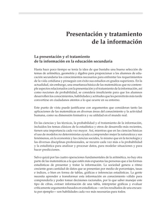 Presentación y tratamiento
                                          de la información
                        • La presentación y el tratamiento de la   • Descripción de una lista de datos
                          información en la educación secundaria   • El tratamiento de la información
                        • Tablas y gráficas                          y las funciones
                        • Cantidades absolutas y relativas



M/SEC/P-271-327.PM6.5           271                                      6/20/01, 11:16 AM
 