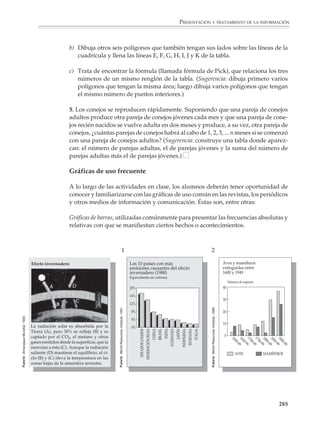 PRESENTACIÓN Y TRATAMIENTO DE LA INFORMACIÓN



                        3. Un cubo de madera de dimensiones 3 × 3 × 3 fue pintado de rojo y luego dividido
                        en 27 cubos pequeños de dimensiones 1 × 1 × 1 (figura 1):

                        a) ¿Cuántos cubos pequeños no tienen ninguna cara pintada? ¿Sólo una cara pinta-
                           da? ¿Dos caras pintadas? ¿Tres caras pintadas? ¿Cuatro o más caras pintadas?

                        b) Resolver el mismo problema que en el inciso a pero considerando cubos de
                           dimensiones 4 × 4 × 4 y 5 × 5 × 5 (figuras 2 y 3).

                        c) Resolver el mismo problema que en los incisos a y b pero considerando en general
                           un cubo de dimensiones n × n × n.




                             Figura 1                   Figura 2                                  Figura 3


                        Se puede construir una tabla como la siguiente:


                                                    CARAS PINTADAS:
                          DIMENSIONES DEL CUBO
                                                    0 CARAS   1 CARA 2 CARAS 3 CARAS 4 O MÁS CARAS

                                 3×3×3                 1           6        12                8              0

                                 4×4 ×4                8           24       24                8              0

                                 5 ×5×5                27          54       36                8              0

                                 6×6×6

                                 7×7×7

                                 8×8×8

                                 n×n×n


                                                                                                                 283



M/SEC/P-271-327.PM6.5      283                                            6/20/01, 11:16 AM
 
