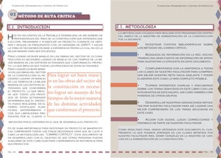 Planeación, Programación y Control De Proyectos
Pag. 06Pág. 05
Planeación, Programación y Control De Proyectos
Hoy en día existen en la Republica Dominicana un sin número de
profesionales del área de la construcción que entiendes que
ejecutar, programar y planificar un proyecto consiste en obte-
ner y realiza un presupuesto con un diagrama de GANTT y hacer
la toma de decisiones en base a experiencia propia lo cual no es la
mejor manera para ser eficientes.
Para lograr un buen manejo en las obras del sector de la cons-
trucción es necesario lograr un manejo de los tiempos de la me-
jor manera de las distintas actividades que conforman el proyec-
to, lo que impulsa que todos los procesos de estas actividades
La metodología utilizada para realizar esta programación dentro
del marco de la maestría de administración de la construcción
fue la siguiente:
01 MÉTODO DE RUTA CRITICA
Para lograr un buen mane-
jo en las obras del sector de
la construcción es necesa-
rio lograr un manejo de los
tiempos de la mejor manera
de las distintas actividades
que conforman el proyecto.
Para lograr un buen mane-
jo en las obras del sector
de la construcción es ne-
cesario lograr un manejo
de los tiempos de la mejor
manera de las distintas ac-
tividades que conforman
el proyecto, lo que impul-
sa que todos los proce-
sos de estas actividades
determinen que el proyec-
to pueda realizarse en el
tiempo estipulado plani-
ficado anteriormente y
con sus limitaciones pro-
puestas por el cliente o
impuestas por el entorno en el que se desarrolla el proyecto.
Es de suma importancia para gestionar un proyecto de manera efi-
caz comprender todos los pasos necesarios para que se lleve a
cabo la metodología del “CAMINO CRITICO”. Este documento se
ha desarrollado con el objetivo de que otras personas puedan
auxiliarse de este como guía para y herramienta de referencia para
sus proyectos
•	 Investigar fuentes bibliográficas sobre
los métodos del camino crítico.
•	 Búsqueda de información en la red, encon-
tramos una gran fuente de información de apoyo
para sustentar lo expuesto en este documento.
•	 Complementamos con la asistencia a todas
las clases de nuestro facilitador para compren-
der mejor nuestro reto hacia adelante y poder
elaborar este caso lo más completo posible.
•	 Tuvimos diferentes charlas y discusiones
sobre los temas debatidos en este libro con los
integrantes de este equipo, así como también com-
pañeros de otros grupos.
•	 Desarrollar nuestras asignaciones impues-
tas por nuestro facilitador para así lograr una
mejor comprensión de los temas aplicados en
este caso.
•	 Acudir con dudas, luego correcciones y
feedback de parte de nuestro facilitador.
Como resultado final hemos obtenidos este documento el cual
presenta lo que pudimos aprender en las clases impartida por
nuestro facilitador Arq. Derby González en la maestría de cien-
cias en la administración de la construcción.
2.1. METODOLOGÍA2.1. INTRODUCCIÓN
 