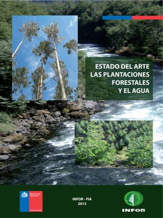 ESTADO DEL ARTE
LAS PLANTACIONES
FORESTALES
Y EL AGUA

INFOR - FIA
2013
INSTITUTO FORESTAL

 