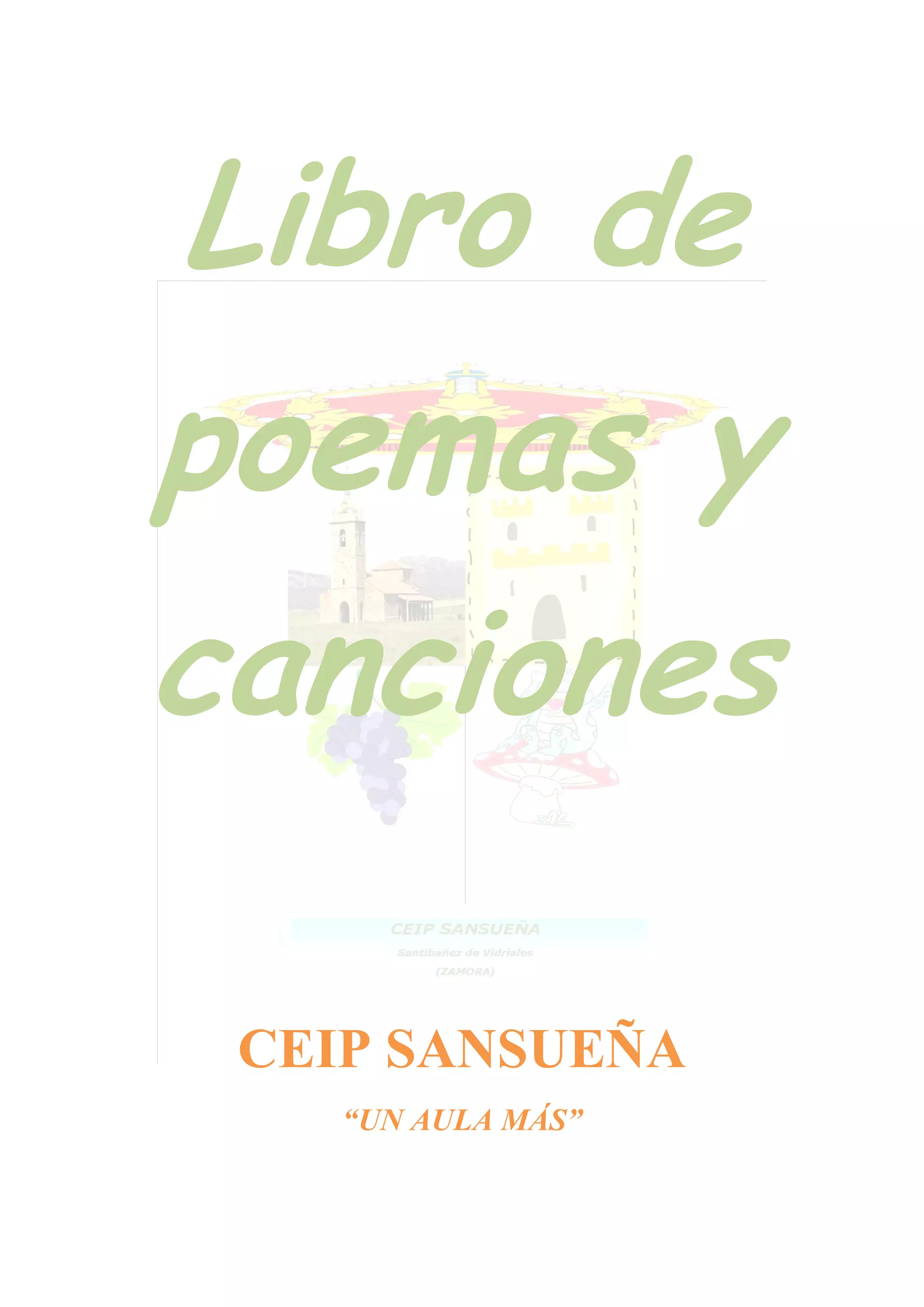 Libro de
poemas y
canciones
CEIP SANSUEÑA
“UN AULA MÁS”
 