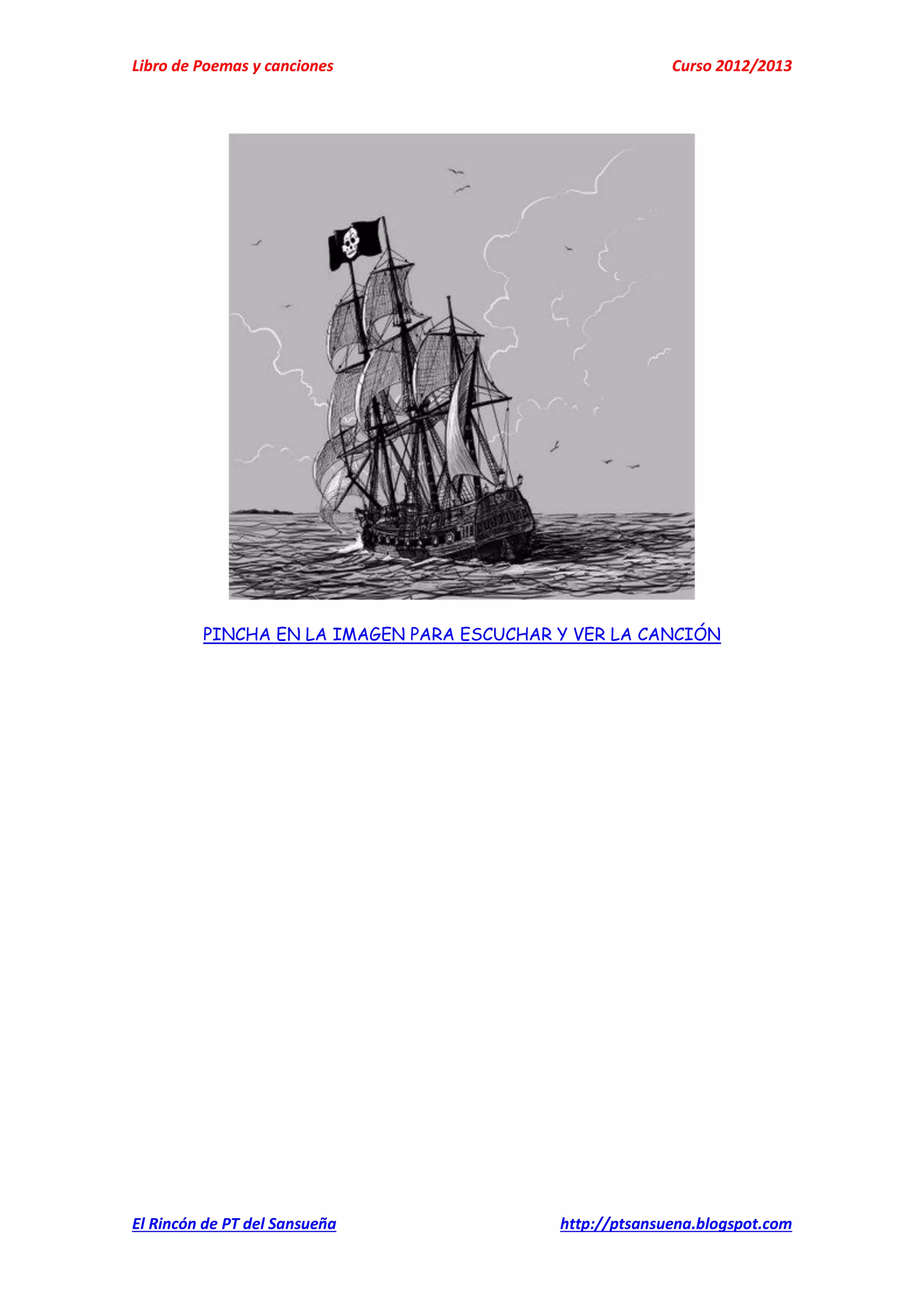 Libro de Poemas y canciones Curso 2012/2013
El Rincón de PT del Sansueña http://ptsansuena.blogspot.com
PINCHA EN LA IMAGEN PARA ESCUCHAR Y VER LA CANCIÓN
 