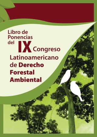 IXLatinoamericano
de Derecho
Forestal
Ambiental
Congreso
Libro de
Ponencias
del
 