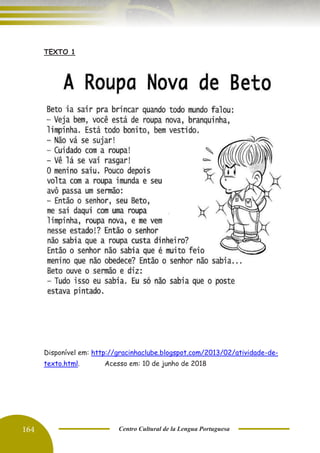 164 Centro Cultural de la Lengua Portuguesa
TEXTO 1
Disponível em: http://gracinhaclube.blogspot.com/2013/02/atividade-de-
texto.html. Acesso em: 10 de junho de 2018
 