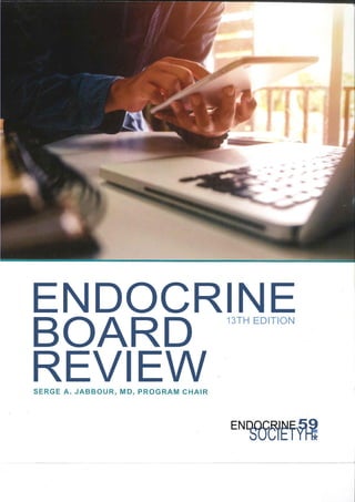 ENDOCRINE
BOARD
REVIEW
13TH EDITION
SERGE A. JABBOUR, MD, PROGRAM CHAIR
ENDOCRINE59
SOCIETYH
*
*
 
