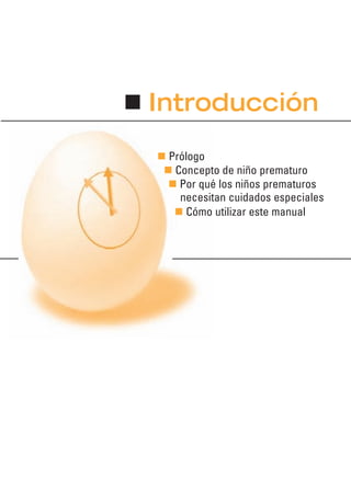 Introducción
Prólogo
Concepto de niño prematuro
Por qué los niños prematuros
necesitan cuidados especiales
Cómo utilizar este manual
 