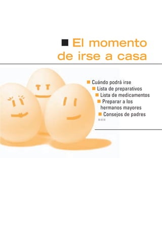El momento
de irse a casa
Cuándo podrá irse
Lista de preparativos
Lista de medicamentos
Preparar a los
hermanos mayores
Consejos de padres
 