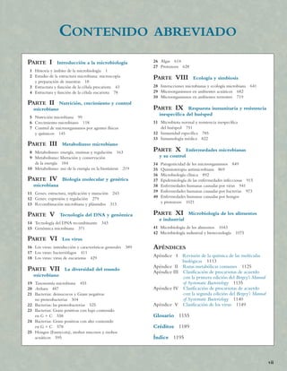 CONTENIDO ABREVIADO
PARTE I Introducción a la microbiología
1 Historia y ámbito de la microbiología 1
2 Estudio de la estr...