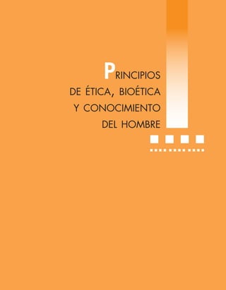 Principios
de ética, bioética
y conocimiento
del hombre
Principios de etica.indd 1 17/08/11 13:30
 