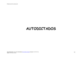 Profesiones de la construcción
Autor pictogramas: Sergio Palao Procedencia: http://catedu.es/arasaac/ Licencia: CC (BY-NC-SA)
Autora: Lola García Cucalón
12
AUTODICTADOS
 