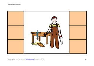 Profesiones de la construcción
Autor pictogramas: Sergio Palao Procedencia: http://catedu.es/arasaac/ Licencia: CC (BY-NC-SA)
Autora: Lola García Cucalón
18
 