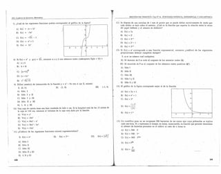 '.~)




psu. Cuaderno        de Ejercicios, Matemática                                                                                                                     :~                       SEGUNDO EJE TEMÁTICO ITest W 16, FUNCIONES POTENCIA, EXPONENCIAL                             y LOGARÍTMICA


 7) ¿Cuál de las siguientes                         funciones    podría corresponder                al gráfico de la figura?                                              12) Se dispone de una cartulina de 1 mm de grosor .que se puede doblar sucesivamente de modo que
                                                                                                                                                                              cada doblez se hace sobre el anterior. ¿Cuál es la función que expresa la relación entre.Ia altura
     A) f(x)             =        + 3)'                                                                                                                                       del papel doblado y el número de dobleces?
                             (x
                                                                                 j   I                                   .   6



                                                                                                                                 U
                                                                                                                                                                              A)    f(x) = 2x
     B)       f(x)       '" -3x3
                                                                                                                             A                                                B) f(x)       = 2'
     C)       f(x)       = -:ifX -          3 .
                                                                                                                                                                                            = 2'-1
                                                                                                                         t
                                                                                                                                                                              C)    f(x)
     D) f(x)             = x3 + 3
                                                                                                                                                                              D) f(x) = 2'- 1
     E)       f(x)       =    3x3                                                                                            ·0                               x
                                                                                                                                                                             . E)   f'(x)   = 2'+1     .
                                                                                                    ·6     -4       -2            O   2       4          6
                                                                                                                             -2                                           13) Si f(x)·=a'   corresponde a una [unción exponencial,                         entonces        ¿cuál(es)   de las siguientes
                                                                                                                                                                              proposiciones debe(n) cumplirse siempre?
                                                                                                                                                                               1) a es un número              real cualquiera.
  8) Si f(x)         =   x' y g(x) = ~,                  entonces si a y b son números reales cualesquiera                            f(g(a + b) =
                                                                                                                                                                              Il) El dominio de f es todo el conjunto de los números                   reales    oro.
     AY       a +b                                                                                                                                                            IlI) El recorrido            de f es el conjunto de los números     reales' positivos         (]R').
     B) la + bl
                                                                                                                                                                              A)    Sólo 1
      C)       (a+b)'f                                                                                                                                                        By    Sólo II

      D) '(a + b):'                                                                                                                                                           C) Sólo III
                                                                                                                                                                              D) Sólo 1 y         Ti
      E)       x'·~a+b
                                                                                                                                                                              E)    Sólo II y III
  9) El(los) puntots)                 de intersección           de la función y = x3           -     9x con el eje X;e$(son):
                                                                                                                                                                          14) El gráfico de la figura corresponde                mejor al de la función'
         1) (O, O)                                                       U)     (3, O)                                                       IlI)        (-3, O)

      A) Sólo .. 1                                                                                                                                                            Al'   f(x)    = 2x + 1
      B)       Sólo 1 y U                                                                                                                                                     B)    [(x)    = x' + 1
     . C) Sólo               1 y. III                                                                                                                                         e) . [(x) '" 3'
         D) Sólo             U    y m
         E)    1, II Y III
  10) Una caja de cartón tiene una base cuadrada de lado x cm. Si la longitud total de las 12 aristas de
                                                                                                                                                                               D)   [(x)    =GJ
      la caja es 144 cm, entonces el volumen ·de la caja está. dado por la función
                                                                                                                                                                               E) [(x)      =   1-'
         A)     V(x)         =x   3                                                                                                                                                                                                                    -4             ·2

         B) V(x)             = 18x    3


         C) V(x) = 36x' -' x3                                                                                                                                             15) Un científico pone en un recipiente 500 bacterias de un cierto tipo cuya población                               se triplica
         D) V(x)             = 36x'       -; 2x3.                                                                                                                             cada una hora. Si x representa el tiempo, en horas, transcurrido, la función que permite                         determinar
                                                                                                                                                                              el número' de bacterias presentes en el cultivo al cabo de x horas es
         E)     V(x)         = 12x    3
                                                                                                                                                                               A) f(x) = .500 . 3'
  11) ¿Cuá1(es)               de las siguientes           funciones' és(son) exponencialfes)?                   .
                                                                                                                                                                               B) [(x) = 500 . 3-'
           1) f(x) = x-                                              , 1I)    f(x)       =   5'-'                                     IlI)        f(x)   = (J2)'               C) [(x) = 500 . 3"'"

          Al    Sólo 1                                                                                                                                                         D) f(x) = 3s&l
          B) Sólo U
          C) Sólo III                                                                                                                                                                     3'
                                                                                                                                                                               E) f(x) = 500
          D) Sólo II y                m-
          E) 1,U Y m

   208                                                                                                                                                                                                                                                                                                 209
 