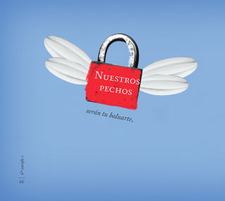 Nuestros
pechos
serán tu baluarte,
6ªestrofa»
66
 