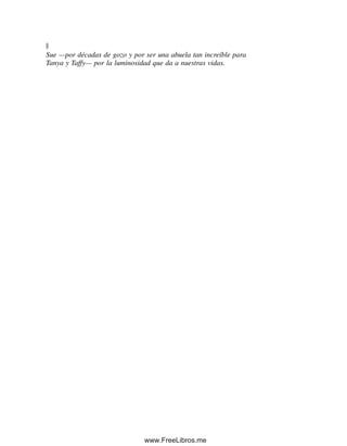 A
Sue —por décadas de gozo y por ser una abuela tan increíble para
Tanya y Taffy— por la luminosidad que da a nuestras vidas.
00Christian(i-xxiv)prelim.indd ix
00Christian(i-xxiv)prelim.indd ix 9/12/08 13:49:14
9/12/08 13:49:14
www.FreeLibros.me
 