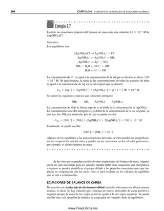 [A]  0.20  x  0.09 M
[B]  0.50  x  0.39 M
[C]  [D]  x  0.11 M
En vez de usar la ecuación cuadrática, se puede hacer uso del método de aproximaciones
sucesivas. En este procedimiento inicialmente se desprecia x en comparación con las
concentraciones iniciales para simplificar los cálculos, y se calcula un valor inicial de x.
Luego se puede usar este primer estimado de x para restarlo de CA y CB y así dar un esti-
mado inicial de la concentración de equilibrio de A y B, y calcular una nueva x. El proceso
se repite hasta que x sea esencialmente constante.
Primer cálculo
(x)(x)

(0.20)(0.50)
 0.30
x  0.173
Los cálculos convergen más rápidamente si se conserva en todo el proceso un dígito adi-
cional.
Segundo cálculo
(x)(x)

(0.20  0.173)(0.50  0.173)
 0.30
x  0.051
Tercer cálculo
(x)(x)

(0.20  0.051)(0.50  0.051)
 0.30
x  0.142
Cuarto cálculo
(x)(x)

(0.20  0.142)(0.50  0.142)
 0.30
x  0.079
Quinto cálculo
(x)(x)

(0.20  0.79)(0.50  0.079)
 0.30
x  0.124
Sexto cálculo
(x)(x)

(0.20  0.124)(0.50  0.124)
 0.30
x  0.093
Séptimo cálculo
(x)(x)

(0.20  0.093)(0.50  0.093)
 0.30
x  0.114
Octavo cálculo
(x)(x)

(0.20  0.114)(0.50  0.114)
 0.30
x  0.104
Noveno cálculo
(x)(x)

(0.20  0.100)(0.50  0.100)
 0.30
x  0.110
Se tomará 0.11 como valor de equilibrio de x, ya que es esencialmente una repetición del
séptimo cálculo. Obsérvese que en estas iteraciones, x oscila por encima y por debajo del va-
lor de equilibrio. Cuanto mayor sea x comparada con C, mayores serán las oscilaciones y
En las aproximaciones sucesi-
vas, se comienza tomando la
concentración analítica como la
concentración de equilibrio para
calcular la cantidad que reac-
cionó. Luego se repite el cálculo
después de restar la cantidad
que reaccionó calculada, has-
ta que sea constante.
Se puede reducir el número de
iteraciones tomando el promedio
de las dos primeras para la si-
guiente.
6.11 CÁLCULOS CON CONSTANTES DE EQUILIBRIO. ¿CUÁNTO ESTÁ EN EQUILIBRIO? 197
06Christian(189-218).indd 197
06Christian(189-218).indd 197 9/12/08 14:23:06
9/12/08 14:23:06
www.FreeLibros.me
 