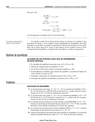 100Keq, para reacciones,
C  0.01Keq).
El procedimiento sistemático es
aplicable a equilibrios múltiples.
3.0 10 6
[A] 3.0 10 7
5.5 10 4
M
[A][B]
0.10
6.13 PROCEDIMIENTO SISTEMÁTICO PARA CÁLCULOS DE EQUILIBRIO 207
06Christian(189-218).indd 207
06Christian(189-218).indd 207 9/12/08 14:23:09
9/12/08 14:23:09
www.FreeLibros.me
 