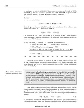 276 CAPÍTULO 8 TITULACIONES ÁCIDO-BASE
que se desee. A menudo se usa un amortiguador para dar sólo un pH específico, y no se
agregan otros ácidos ni otras bases. Se puede obtener más fácilmente un pH deseado con
amortiguadores convencionales que con un ácido fuerte o una base fuerte.
El intervalo de transición del indicador para esta titulación de un ácido débil debe caer
dentro de un intervalo de pH de alrededor de 7 a 10 (véase la figura 8.5). La fenolftaleína
se adapta perfectamente a esto. Si se usa un indicador como el rojo de metilo, comenzaría
a cambiar de color poco después de comenzar la titulación y cambiaría gradualmente al
color alcalino hasta pH 6, antes incluso de que se llegara al punto de equivalencia.
En la figura 8.6 se muestra la dependencia de la forma de la curva de titulación y
del pH del punto de equivalencia con respecto a la concentración para diferentes concen-
traciones de HOAc y NaOH. Obviamente, no se podría usar fenolftaleína como indicador
para soluciones tan diluidas como 103
M (curva 3). Obsérvese que el pH del punto de
equivalencia disminuye al hacerse más diluido el sistema de ácido débil (lo cual no sucede
en el sistema de ácido fuerte).
La titulación de ácidos débiles
requiere una selección cuida-
dosa del indicador.
Hoja de cálculo para acompañar
a los comentarios de la página
siguiente.
1
2
3
4
5
6
7
8
9
10
11
12
13
14
15
16
17
18
19
20
21
22
23
24
25
26
27
28
29
30
31
32
33
34
35
36
37
38
39
40
41
42
A B C D E F G H
50.00 mL 0.05000M HOAc vs. 0.05000M NaOH. Kw: 1.00E-14
mLHOAc: 50.00 MHOAc: 0.05000 MNaOH: 0.05000 Ka: 1.75E-05
mLNaOH Solución [HOAc] [OAc-
] [H+
] [OH-
] pOH pH
0.00 HOAc 0.0009354 3.03
2.00 HOAc/OAc-
0.046154 0.001923 3.38
5.00 HOAc/OAc
-
0.040909 0.004545 3.80
10.00 HOAc/OAc-
0.033333 0.008333 4.15
15.00 HOAc/OAc
-
0.026923 0.011538 4.39
20.00 HOAc/OAc-
0.021429 0.014286 4.58
25.00 HOAc/OAc
-
0.016667 0.016667 4.76
30.00 HOAc/OAc-
0.0125 0.01875 4.93
35.00 HOAc/OAc
-
0.008824 0.020588 5.12
40.00 HOAc/OAc-
0.005556 0.022222 5.36
45.00 HOAc/OAc
-
0.002632 0.023684 5.71
48.00 HOAc/OAc-
0.00102 0.02449 6.14
49.00 HOAc/OAc
-
0.000505 0.024747 6.45
49.50 HOAc/OAc-
0.000251 0.024874 6.75
49.95 HOAc/OAc
-
2.5E-05 0.024987 7.76
50.00 OAc-
3.77964E-06 5.42 8.58
50.05 OH
-
2.49875E-05 4.60 9.40
50.50 OH-
0.000248756 3.60 10.40
51.00 OH
-
0.00049505 3.31 10.69
52.00 OH-
0.000980392 3.01 10.99
55.00 OH
-
0.002380952 2.62 11.38
60.00 OH-
0.004545455 2.34 11.66
65.00 OH
-
0.006521739 2.19 11.81
70.00 OH-
0.008333333 2.08 11.92
Fórmulas para celdas en negritas:
Celda E4: [H+
] = (Ka[HOAc])1/2
= SQRT($H$2*$D$2)
Celda H4: pH = -log[H
+
] = (-LOG10(E4))
Celda C5: [HOAc] = (mLHOAc x MHOAc - mLNaOH x MNaOH)/(mLHOAc+ mLNaOH)
= ($B$2*$D$2-A5*$F$2)/($B$2+A5) (Copiar hasta la celda C18)
Celda D5: [OAc-] = (mLNaOH x MNaOH )/(mLHOAc + mLNaOH)
= (A5*$F$2)/($B$2+A5) (Copiar hasta la celda D18)
Celda H5: pH = pKa + log([OAc-]/HOAc])
= (-LOG10($H$2)+LOG10(D5/C5)) (Copiar hasta la celda H18)
Celda F19: [OH-
] = (Kw[OAc-
]/Ka)1/2
= SQRT($H$1*($D$2/2)/$H$2)
Celda G19: pOH = -log[OH-
] = (-LOG10(F19))
Celda H19: pH = 14 - pOH = 14-G19 (Copiar hasta el final)
Celda F20: [OH-
] = (mLNaOH x MNaOH - mLHOAc x MHOAc)/(mLHOAc + mLNaOH)
= (A20*$F$2-$B$2*$D$2)/($B$2+A20)
(Copiar hasta el final)
(Copiar hasta el final)
08Christian(266-293).indd 276
08Christian(266-293).indd 276 9/12/08 15:37:17
9/12/08 15:37:17
www.FreeLibros.me
 