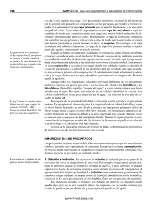 306 CAPÍTULO 9 REACCIONES Y TITULACIONES COMPLEJOMÉTRICAS
T no se puede usar para indicar la titulación directa de calcio en ausencia de magnesio con
EDTA, porque el indicador forma un complejo demasiado débil con el calcio para dar un
punto final nítido. Por tanto, se agrega una pequeña cantidad medida de Mg2⫹
a la solución
de Ca2⫹
, y tan pronto como se titulan el Ca2⫹
y la pequeña cantidad de Mg2⫹
libre, el
cambio de color del punto final procede como se indicó antes (el Ca2⫹
se titula primero,
ya que su quelato de EDTA es más estable). Se hace una corrección para la cantidad de
EDTA que se usó para la titulación del Mg2⫹
realizando una titulación “en blanco” de la
misma cantidad de Mg2⫹
añadida al amortiguador.
Es más conveniente agregar alrededor de 2 mL de Mg-EDTA 0.005 M en vez de
MgCl2. Esta solución se prepara agregando volúmenes iguales de soluciones de MgCl2
0.01 M y EDTA 0.01 M, y ajustando la relación con adiciones por goteo hasta que una
porción del reactivo se vuelve de un color violeta pálido cuando se trata con un amorti-
guador de pH 10 e indicador Eriocromo Negro T. Cuando esto sucede, una gota de EDTA
0.01 M hará virar a azul la solución, y una gota de MgCl2 0.01 M la hará virar a rojo.
Si se agrega Mg-EDTA a la muestra, el Ca2⫹
en la muestra desplaza el EDTA del
Mg2⫹
(porque el Ca-EDTA es más estable), de modo que el Mg2⫹
queda libre para reac-
cionar con el indicador. En el punto final, una cantidad equivalente de EDTA desplaza al
indicador del Mg2⫹
, provocando el cambio de color, y no se necesita corrección por el
Mg-EDTA añadido. Este procedimiento se usa en el experimento 9.
Un método alternativo es agregar una pequeña cantidad de Mg2⫹
a la solución de
EDTA. La reacción es inmediata para formar MgY2⫺
con muy poco Mg2⫹
libre en equili-
brio. Esto, efectivamente, reduce la molaridad del EDTA. Así, el EDTA se estandariza
después de agregar el Mg2⫹
, titulando con un estándar primario de carbonato de calcio
(disuelto en HCl y con el pH ajustado). Cuando se agrega el indicador a la solución de
calcio, es rojo pálido. Pero tan pronto como se inicia la titulación, el indicador es comple-
jado por el magnesio y se vuelve rojo vino. En el punto final, cambia a azul conforme el
indicador es desplazado del magnesio. No se necesita corrección para el Mg2⫹
agregado
porque ya se tomó en cuenta en la estandarización. Esta solución no se debe usar para
titular metales sino sólo al calcio.
El EDTA de alta pureza se puede preparar a partir de Na2H2Y ∙ 2H2O secando a
80°C durante dos horas. Las aguas de hidratación permanecen intactas, y este material se
puede usar como estándar primario para elaborar una solución estándar de EDTA.
La titulación de calcio y magnesio con EDTA se lleva a cabo a pH 10, usando una
solución amortiguadora de amoniaco-cloruro de amonio. El pH no debe ser demasiado alto,
o de lo contrario el hidróxido metálico se puede precipitar haciendo que la reacción con el
EDTA sea demasiado lenta. En realidad, el calcio se puede titular en presencia de magnesio
aumentando el pH a 12 con un álcali fuerte; el Mg(OH)2 se precipita y no se titula.
Como el Eriocromo Negro T y otros indicadores son ácidos débiles, su color depen-
derá del pH debido a que las diferentes especies ionizadas del indicador tienen distintos
colores. Por ejemplo, con Eriocromo Negro T, H2In⫺
es rojo (pH ⬍ 6), HIn2⫺
es azul (pH
6 a 12), y el In3⫺
es anaranjado amarillento (pH ⬎ 12). Así, se pueden usar indicadores en
intervalos definidos de pH. El pH también afecta la estabilidad del complejo formado entre
el indicador y el ion metálico, así como el formado entre el EDTA y el ion metálico.
Un indicador es útil sólo para titulaciones de aquellos metales que forman un com-
plejo más estable con el titulante que con el indicador al pH dado. Todo esto suena un
poco complicado, pero por fortuna se han descrito indicadores adecuados para muchas
titulaciones con varios agentes quelantes diferentes.
El indicador Calmagita da un punto final algo mejor que el Eriocromo Negro T para
la titulación de calcio y magnesio con EDTA. También tiene una vida en almacén más
larga. El anaranjado de xilenol también es útil para la titulación de iones metálicos que
forman complejos muy fuertes con el EDTA y se titulan a pH de 1.5 a 3.0. Ejemplos de
esto son la titulación directa del torio(IV) y del bismuto(III), y la determinación indirecta
de zirconio(IV) y de hierro(III) por retrotitulación con uno de los primeros dos metales.
09Christian(294-312).indd 306
09Christian(294-312).indd 306 9/12/08 15:40:15
9/12/08 15:40:15
www.FreeLibros.me
 