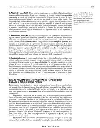 Hay muchos otros indicadores para titulaciones con EDTA. El tratado de Wilson y Wilson
(referencia 6) da muchos ejemplos de titulaciones con EDTA, y se sugiere consultar esta
excelente fuente de información para descripciones detalladas de procedimientos de dife-
rentes metales.
Existen otros reactivos útiles para titulaciones complejométricas. Un ejemplo notable
es el ácido etilenglicol bis(␤-aminoetiléter)-N,N,N⬘,N⬘-tetraacético (EGTA). Éste es un éter
análogo del EDTA con el cual se titula selectivamente calcio en presencia de magnesio:
Los agentes complejantes que tienen enlaces de éter tienden fuertemente a complejar los
metales alcalinotérreos más pesados que el magnesio. Log Kf para el calcio-EGTA es 11.0,
en tanto que para el magnesio-EGTA es sólo 5.2. Para otros agentes quelantes y sus apli-
caciones, ver las referencias 4 y 6.
A excepción de los metales alcalinos, casi todos los metales se pueden determinar
con alta precisión y exactitud por titulación quelométrica. Estos métodos son mucho más
rápidos y cómodos que los procedimientos gravimétricos, que han sido reemplazados en
gran medida, salvo en aquellos pocos casos en que se puede ofrecer y requerir mayor
precisión.
Las titulaciones complejométricas en el laboratorio clínico se limitan a las sustancias
que se presentan en concentraciones bastante altas, ya que los métodos volumétricos por lo
general son poco sensibles. La titulación complejométrica más importante es la determina-
ción de calcio en la sangre (ver la referencia 8). Se usan agentes quelantes como el EDTA
en el tratamiento de envenenamiento con metales pesados, por ejemplo en el caso de niños
que ingieren raspaduras de pintura que contiene plomo. Se administra quelato de calcio
(como Na2CaY) para evitar el complejamiento y la remoción de calcio de los huesos. Los
metales pesados como el plomo forman quelatos de EDTA más estables que el de calcio,
y desplazan el calcio del EDTA. El plomo quelado se excreta entonces por vía renal.
En el apéndice C aparece una tabla de constantes de formación de algunos quelatos
de EDTA.
9.5 Otros usos de los complejos
Los químicos analíticos pueden aprovechar la formación de complejos en otras formas
además de las titulaciones. Por ejemplo, se pueden formar quelatos de iones metálicos y
extraerlos en un disolvente inmiscible con el agua para separarlos por extracción con di-
solvente. Por ejemplo, los complejos de iones metálicos con el agente quelante ditizona son
útiles en las extracciones. Los quelatos con frecuencia son altamente coloridos. Su formación
puede entonces servir como base para la determinación espectrofotométrica de iones
metálicos. También se pueden formar complejos que fluorescen. Incluso se pueden formar
precipitados de quelatos metálicos. El precipitado de níquel-dimetilglioxima es un ejemplo
en el análisis gravimétrico. La tabla 10.2 es una lista de otros precipitados de quelatos
metálicos. Los equilibrios de los complejos pueden influir en las separaciones cromatográ-
ficas, y se ha mencionado el uso de agentes complejantes como agentes enmascarantes para
evitar reacciones que pudieran interferir. Por ejemplo, en la extracción con disolvente de
vanadio con el agente quelante oxina se evita la extracción de cobre complejando el ion
cobre con EDTA, y de esta manera se evita la formación de su quelato de oxina.
El EGTA permite la titulación
de calcio en presencia de mag-
nesio.
Los quelatos se usan en gravi-
metría, espectrofotometría, fluo-
rometría, extracción con
disolventes y cromatografía.
HOOCCH2 CH2COOH
H H
NCH2CH2OCH2CH2OCH2CH2N
OOCCH2 CH2COO
≈ √
√ ≈
9.5 OTROS USOS DE LOS COMPLEJOS 307
09Christian(294-312).indd 307
09Christian(294-312).indd 307 9/12/08 15:40:15
9/12/08 15:40:15
www.FreeLibros.me
 