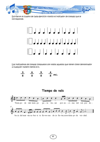 17
Escribe en el cuadro de cada ejercicio rítmico el indicador de compás que le
corresponde.
Los indicadores de compás compuesto son todos aquellos que tienen como denominador
a cualquier número menos el 4.
etc.
3
8
6
8
9
8
4
8
Tiempo de vals
 