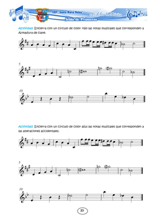 23
Actividad: Encierra con un círculo de color rojo las notas musicales que corresponden a
Armadura de clave.
Actividad: Encierra con un círculo de color azul las notas musicales que corresponden a
las alteraciones accidentales.
 