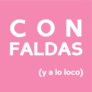 CON
FALDAS
  (y a lo loco)
 