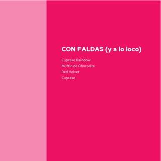 CON FALDAS (y a lo loco)
Cupcake Rainbow
Muffin de Chocolate
Red Velvet
Cupcake
 