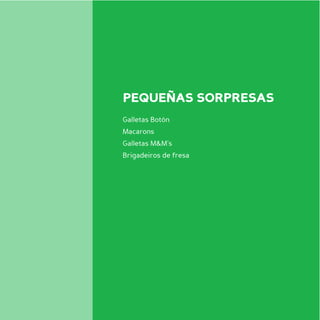 PEQUEÑAS SORPRESAS
Galletas Botón
Macarons
Galletas M&M’s
Brigadeiros de fresa
 