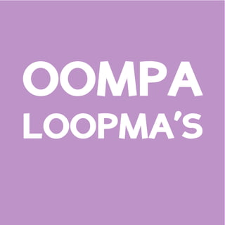 OOMPA
LOOPMA’S
 