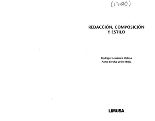 ( 111~0)
REDACCION, COMPOSICION
Y ESTILO
Rodrigo Gonzalez Ochoa
Alma Bertha Le6n Mejia
LIMUSA
 