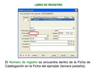 LIBRO DE REGISTRO
El Número de registro se encuentra dentro de la Ficha de
Catalogación en la Ficha del ejemplar (tercera pestaña).
 