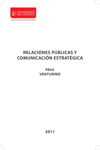 1
RELACIONES PÚBLICAS Y
COMUNICACIÓN ESTRATÉGICA
PAUL
VENTURINO
2011
 