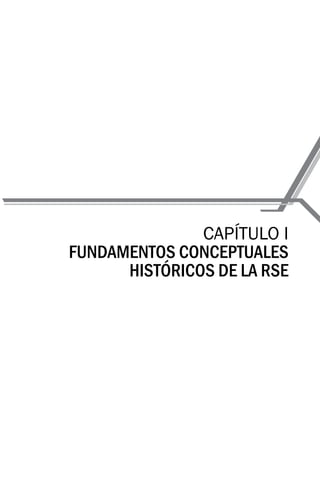CAPÍTULO I
FUNDAMENTOS CONCEPTUALES
HISTÓRICOS DE LA RSE
 