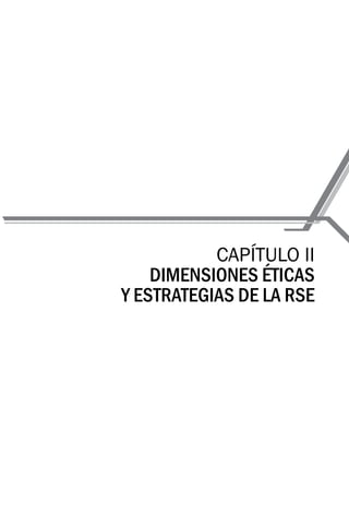 CAPÍTULO II
DIMENSIONES ÉTICAS
Y ESTRATEGIAS DE LA RSE
 
