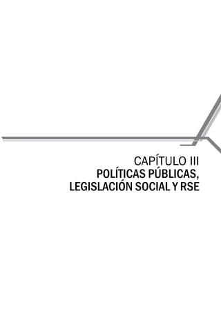CAPÍTULO III
POLÍTICAS PÚBLICAS,
LEGISLACIÓN SOCIAL Y RSE
 