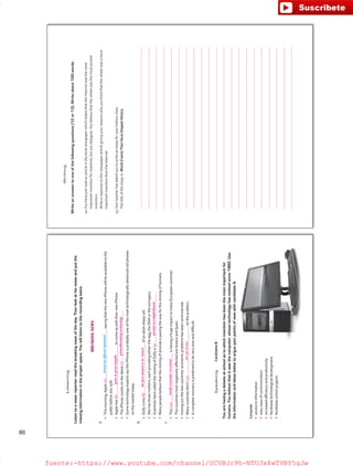 Listening
Listentoanewsreporterreadthebreakingnewsoftheday.Thenlookathisnotesandputthe
missinginformationintheproperspace.Youwilllistentotherecordingtwice.
BREAKINGNEWS
a.
•Thismorning,Apple(0)sayingthatthenewiPhonewillbeavailabletothe
publicbeforeJuly15th.
•Applehas(6)tocomeupwiththeirnewiPhone.
•TheiPhonecountsonthelatest(7).
•SometechnologyexpertssaytheiPhoneisprobablyoneofthemosttechnologicallyadvancedcellphones
onthemarkettoday.
b.
•Dollyisthe(8)ofanadultsheepcell.
•Shehasthreemothers,eachprovidingeithertheegg,theDNAorthesurrogacy.
•ScientistshavecalledthecloningofDollya(9).
•Manypeoplebelievethatthecloningofanimalsispavingthewayforthecloningofhumans.
c.
•The(10)ishavingahugeimpactonmanyEuropeancountries.
•ThecountriesmostnegativelyaﬀectedareGreeceandSpain.
•Ironingoutthetwocountries’economicproblemshasbeencontroversial.
•Manycountriesdon’t(11)ontheproblem.
•Acompleterecoveryispredictedtobeveryslowanddiﬃcult.
SpeakingCandidateB
Youarehavingadebateatschoolastowhichinventionhasbeenthemostimportantfor
humans.Youbelievethatitwasthecomputer,whosetechnologyhasevolvedsince1960.Use
theinformationandideasbelowtoargueyourpointsofviewwithcandidateA.
Computer
•accesstoinformation
•easywaysofcommunication
•increasedeﬃciencyandproductivity
•facilitatestechnologicaldevelopment
•facilitatesschoolprojects
issuedanofﬁcialstatement
Writing
Writeananswertooneofthefollowingquestions(12or13).Writeabout100words.
12.YouhavejustreadanarticleinthelocalnewspaperwhichstatesthattheInternetwasthemost
importantinventionformankind,butyoudisagree.Youbelievethatthewheelwasthemostpivotal
invention.
Writearesponsetothenewspaperarticlegivingyourreasonswhyyouthinkthatthewheelwasamore
importantinventionthantheInternet.
13.Yourteacherhasaskedyoutowriteanessayforyourhistoryclass.
Thetitleoftheessayis:WorldEventsThatHaveShapedHistory
86
Listening
Listentoanewsreporterreadthebreakingnewsoftheday.Thenlookathisnotesandputthe
missinginformationintheproperspace.Youwilllistentotherecordingtwice.
BREAKINGNEWS
a.
•Thismorning,Apple(0)sayingthatthenewiPhonewillbeavailabletothe
publicbeforeJuly15th.
•Applehas(6)tocomeupwiththeirnewiPhone.
•TheiPhonecountsonthelatest(7).
•SometechnologyexpertssaytheiPhoneisprobablyoneofthemosttechnologicallyadvancedcellphones
onthemarkettoday.
b.
•Dollyisthe(8)ofanadultsheepcell.
•Shehasthreemothers,eachprovidingeithertheegg,theDNAorthesurrogacy.
•ScientistshavecalledthecloningofDollya(9).
•Manypeoplebelievethatthecloningofanimalsispavingthewayforthecloningofhumans.
c.
•The(10)ishavingahugeimpactonmanyEuropeancountries.
•ThecountriesmostnegativelyaﬀectedareGreeceandSpain.
•Ironingoutthetwocountries’economicproblemshasbeencontroversial.
•Manycountriesdon’t(11)ontheproblem.
•Acompleterecoveryispredictedtobeveryslowanddiﬃcult.
SpeakingCandidateB
Youarehavingadebateatschoolastowhichinventionhasbeenthemostimportantfor
humans.Youbelievethatitwasthecomputer,whosetechnologyhasevolvedsince1960.Use
theinformationandideasbelowtoargueyourpointsofviewwithcandidateA.
Computer
•accesstoinformation
•easywaysofcommunication
•increasedeﬃciencyandproductivity
•facilitatestechnologicaldevelopment
•facilitatesschoolprojects
issuedanofﬁcialstatement
gonetogreatlengths
groundbreakingtechnology
theﬁrstanimaltobecloned
pivotalaccomplishment
worldeconomicrecession
seeeyetoeye
fuente:-https://www.youtube.com/channel/UCVBJr9h-NTUJx8wTVBY5gJwfuente:-https://www.youtube.com/channel/UCVBJr9h-NTUJx8wTVBY5gJw
 