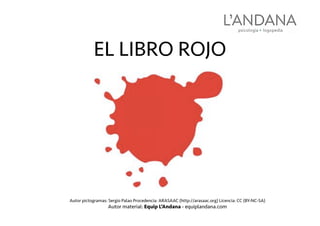 Autor pictogramas: Sergio Palao Procedencia: ARASAAC (http://arasaac.org) Licencia: CC (BY-NC-SA)
Autor material: Equip L’Andana - equiplandana.com
EL LIBRO ROJO
 