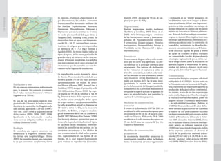 219218
CasiAmenazada
Población y uso
No se conocen estimativos poblacionales
para la especie. De consumo y comercio
local en las cuencas Amazonas y Orinoco
(Agudelo et al. 2011e).
Es una de las principales especies tras-
plantadas de Colombia, de hecho su intro-
ducción a la cuenca del río Magdalena ha
sido exitosa, aportando 2,98 ton (1996) y
5.03 ton. (1997/1998) a la producción de
dicha cuenca (INPA 1996, 1997, 1998).
Igualmente se ha introducido a muchas
otras cuencas del país, con fines de pisci-
cultura (Gutiérrez 2006).
Ecología
Se considera una especie omnívora con
tendencia a la frugivoría (Román 1985);
las larvas son zooplanctófagas (Novoa
2002), los juveniles tienen una dieta mix-
ta ya que consumen zooplancton, larvas
de insectos, crustáceos planctónicos y al-
gas filamentosas; los adultos consumen
frutos y semillas de tamaño mediano (de
las familias Euphorbiaceae, Arecacea,
Sapotaceae, Maopighiaceae, Fabaceae y
Myrtaceae) que se encuentran en el estra-
to medio y/o superficial del agua (Arias y
Vásquez 1988, Goulding 1980, 1988). Se
desarrollan bien en aguas con temperatu-
ras de 23 a 30 ºC, resisten bajas concen-
traciones de oxígeno por cortos periodos,
su óptimo es de 3 a 6,5 mg/l (Salinas y
Agudelo 2000). En verano habita todos los
tipos de aguas, en las zonas profundas de
grandes ríos y en invierno en los ríos me-
dianos y bosques inundables. Los adultos
son más comunes en el cauce principal del
río mientras que los juveniles son más fre-
cuentes en las lagunas de inundación.
La reproducción ocurre durante la época
de lluvias. Presenta alta fecundidad; una
hembra grande (70 cm LE) logra producir
aproximadamente un millón de ovoci-
tos (Novoa y Ramos 1982, Araujo-Lima y
Goulding 1997), aunque el promedio es de
500.000 ovocitos (Novoa 2002). La espe-
cie supera los 90 cm de longitud y los 30
kg. Desova al inicio de las aguas en ascen-
so, en los cauces principales de las aguas
de origen andino y sus planos inundables.
La talla de madurez sexual se alcanza a los
58 cm LE y entre 3 a 6 kg en la Amazonia
brasileña. En Bolivia, se registra una lon-
gitud de madurez de 62 cm LE (Loubens y
Panfili 1997, Muñoz y Van Damme 1998).
Las larvas y alevinos aprovechan para su
desarrollo la productividad natural típica
de las áreas recién inundadas; posterior-
mente los juveniles se encuentran en las
corrientes secundarias y los adultos de
tres o cuatro años de edad en los grandes
ríos, especialmente en las épocas de su-
bienda, en la cual migran masivamente
para realizar su reproducción (González-
Alarcón 2000). Alcanza los 90 cm de lon-
gitud y un peso de 30 kg.
Migraciones
Realiza migraciones locales medianas
(Barthem y Goulding 2007, Usma et al.
2009). En la Orinoquia migra a comienzo
de las lluvias, entre marzo y junio acom-
pañadas de Pseudoplatystoma metaense,
P. orinocoense, Zungaro zungaro, Piaractus
brachypomum, Semaprochilodus laticeps y
Prochilodus mariae (Ramírez-Gil y Ajiaco-
Martínez 2002).
Amenazas
Es una especie de gran talla y valor econó-
mico por su carne muy apreciada. La pes-
ca comercial es la principal amenaza para
esta especie. Hay indicios de declinación
en los volúmenes de capturas y tallas en
el medio natural. La gran demanda regio-
nal ha derivado en una sobrepesca, siendo
raro encontrar en los desembarcos ani-
males por encima de 15 kg de peso total.
Igualmente, la especie está amenazada
por la deforestación del bosque inundable,
fundamental en la provisión de alimento y
refugio de la especie y el uso de aparejos de
pesca no estandarizados, que permiten la
captura de individuos pequeños.
Medidas de conservación
tomadas
A través de la Resolución 1087 de 1981 se
estableció la talla mínima de captura para
esta especie en 60 cm de LE para la cuen-
ca del río Orinoco. El Acuerdo 75 de 1989
estableció su la talla mínima de captura en
51 cm de LE para las cuencas de los ríos
Caquetá y Amazonas.
Medidas de conservación
propuestas
Se recomienda desarrollar proyectos de
investigación científica sobre la biología
básica de la especie, así como seguimiento
y evaluación de los “stocks” pesqueros en
las diferentes cuencas en las que se distri-
buye actualmente. Al ser una especie mi-
gratoria se debe considerar un enfoque de
manejo integrado de cuenca con los países
vecinos en las cuencas Orinoco y Amazo-
nas. A escala local un enfoque ecosistémi-
co para su manejo. Esto implica tener una
estrategia que disminuya amenazas a eco-
sistemas acuáticos como la conversión de
humedales, vertimiento de desechos hu-
manos y contaminación minera. El fomen-
to de prácticas legales de pesca a través
del apoyo de acuerdos de pesca realizado
por comunidades locales de pescadores y
estrategias regionales de pesca en los cua-
les se tenga control sobre la utilización de
aparejos, lugares y temporadas de pesca,
pueden ser metas a alcanzar en el corto
plazo por la Autoridad Pesquera Nacional.
Comentarios
Información biológico-pesquera adicional
en Agudelo et al. (2011e). Su cría tanto en
la Orinoquia como en la cuenca del Magda-
lena, representa un importante aporte a la
producción de la piscicultura continental.
Así mismo, es una de las tres especies que
junto con la tilapia roja (Oreochromis spp) y
la trucha (Oncorhynchus mykiss), posee un
paquete técnico y económico desarrollado
y de aplicabilidad inmediata (Beltrán et
al. 2001). Después de casi 20 años de ha-
berse iniciado la piscicultura en Colombia
la especie se cría prácticamente en todos
los departamentos del país excepto en San
Andrés y Providencia (Alvarado y Gutié-
rrez 1999, González-Alarcón 2000). Junto
con la cachama blanca (Piaractus brachypo-
mum) aporta un volumen superior a las
12.000 ton/ año, siendo el segundo reglón
de las especies cultivadas al alcanzar el
31,3% de la producción nacional dulcea-
cuícola (39.422 ton) y el 26,3% de la pro-
ducción nacional total acuícola (46.903
ton) (INPA 1999, González-Alarcón 2001).
Colossomamacropomum(Cuvier1816)
 