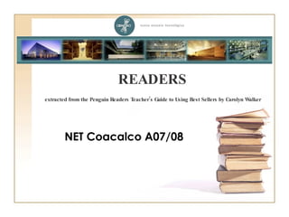 READERS extracted from the Penguin Readers Teacher’s Guide to Using Best Sellers by Carolyn Walker   NET Coacalco A07/08 